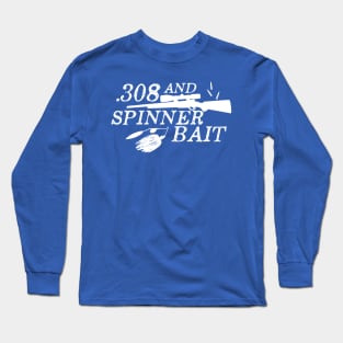 308 and Spinner Bait, Hunting and Fishing Long Sleeve T-Shirt